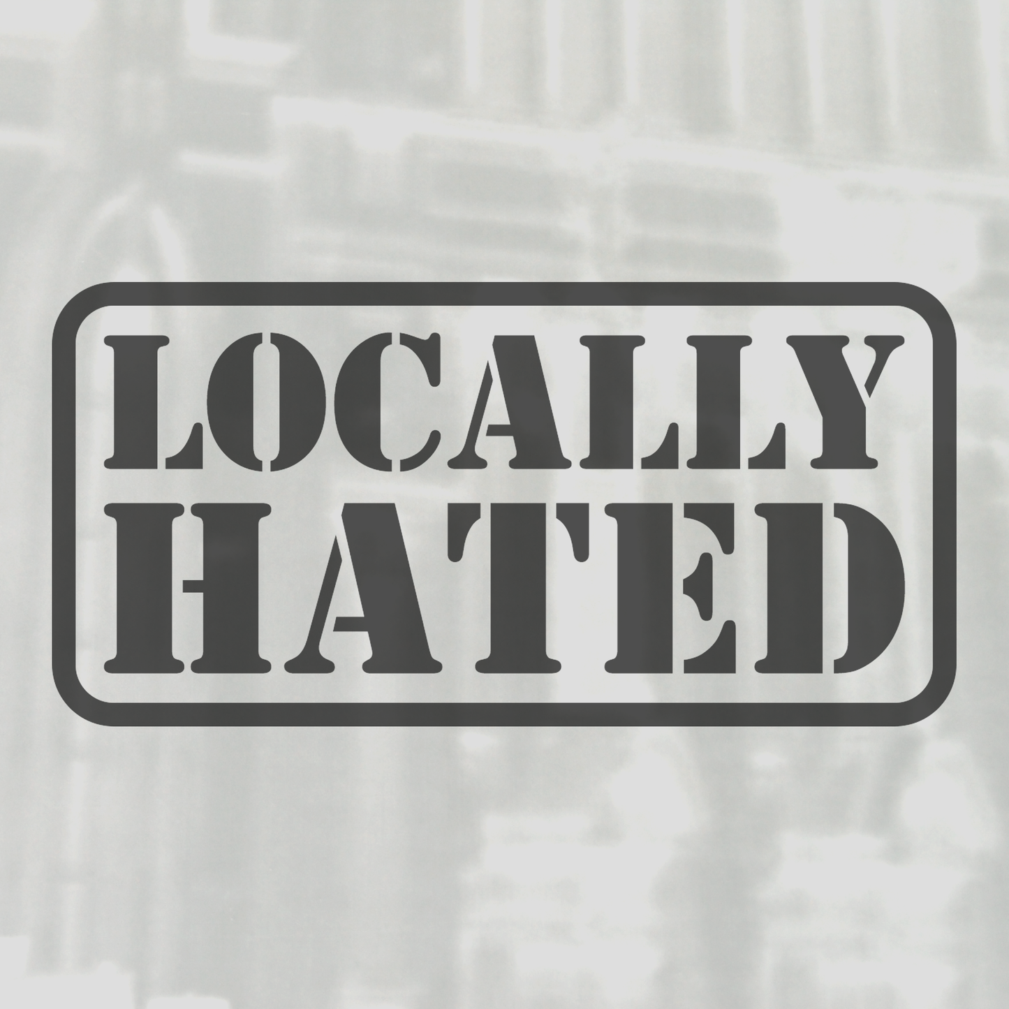 Locally Hated