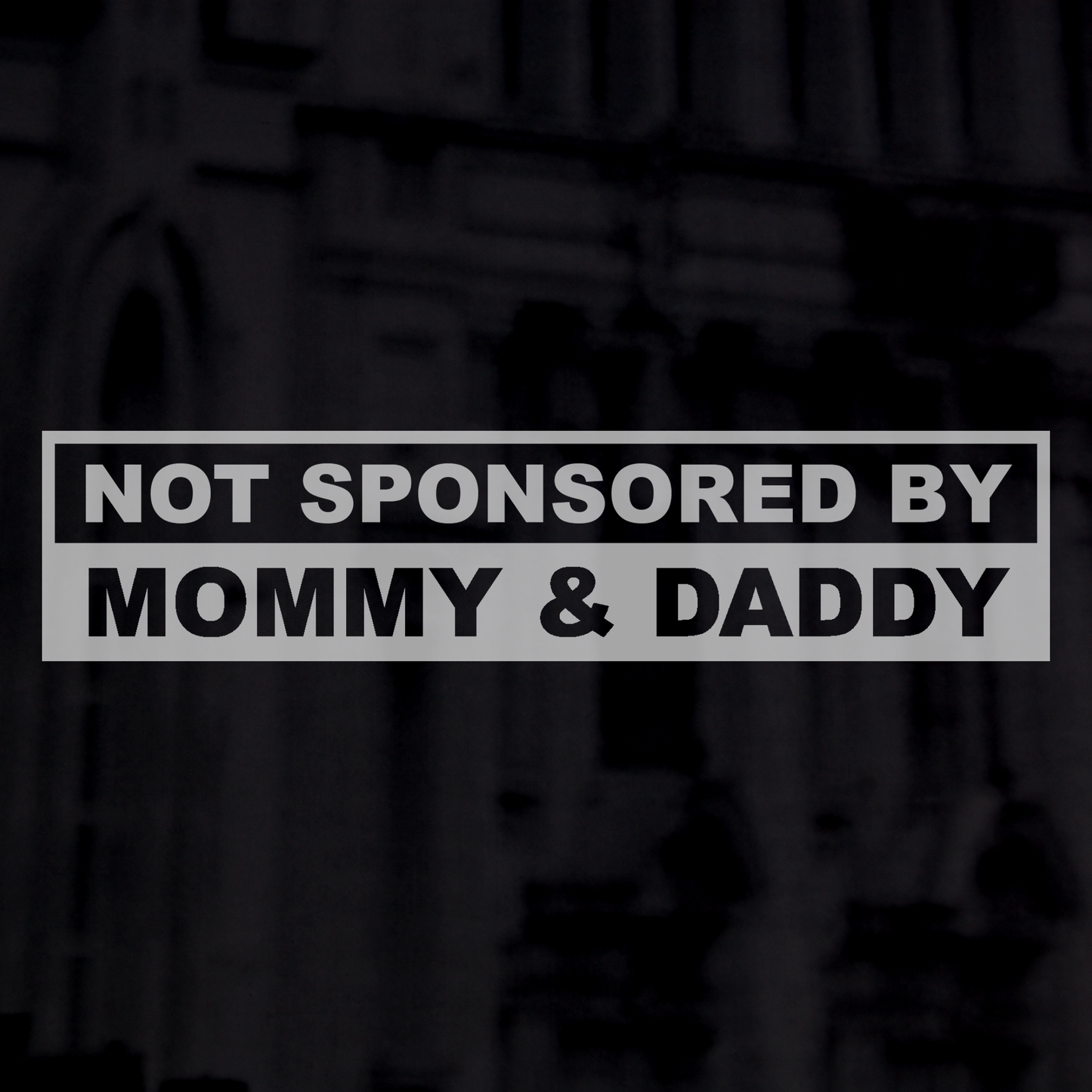 Not Sponsored By Mommy & Daddy