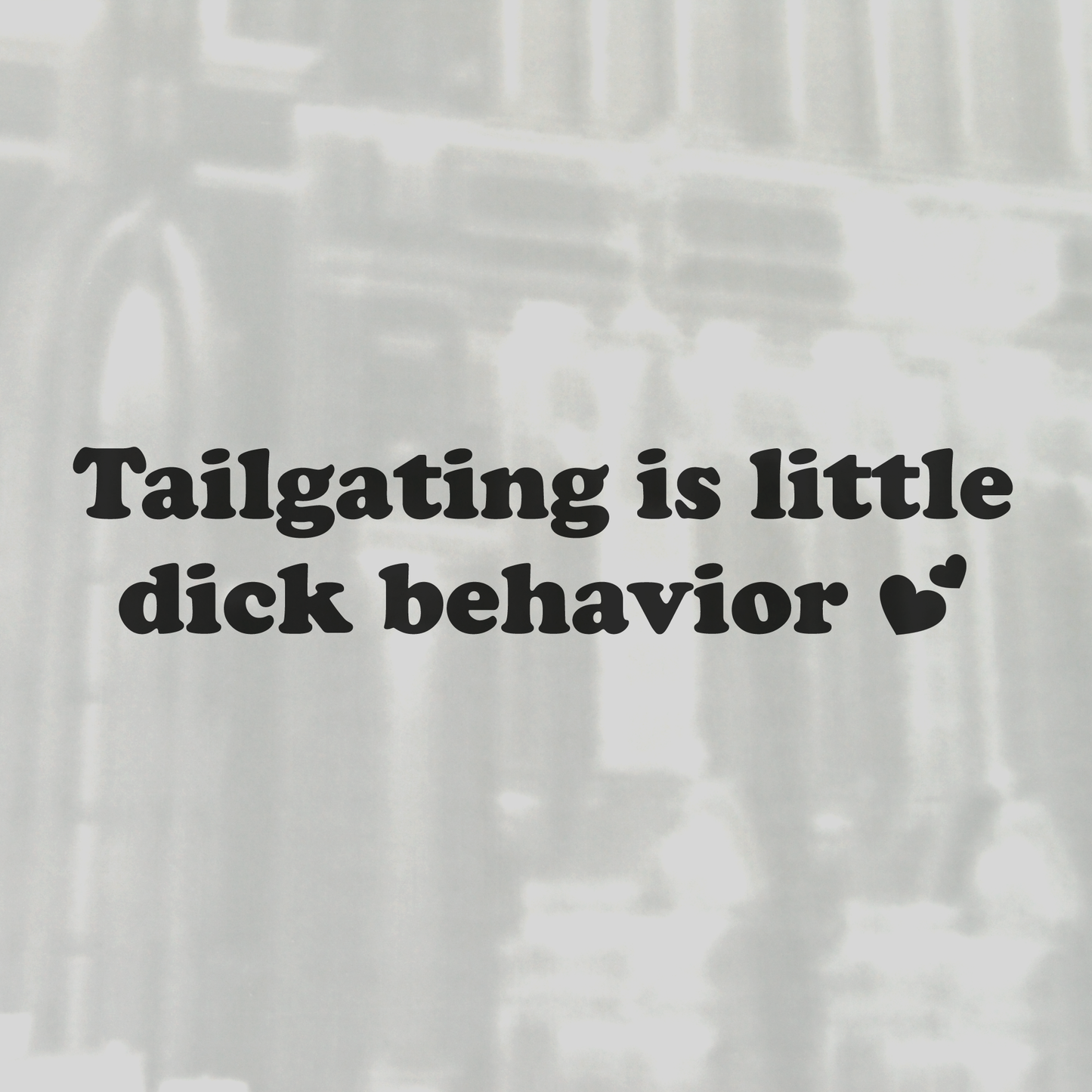 Tailgating is little dick behavior